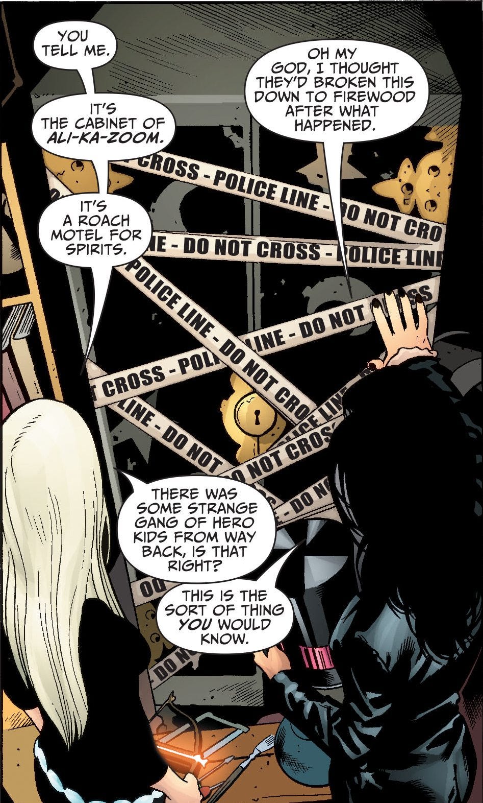 May be pop art of text that says 'YOU TELL ME. OH MY GOD, THOUGHT THEY'D BROKEN THIS DOWN to FIREWOOD AFTER WHAT HAPPENED. IT'S THE CABINET OF ALI-KA-ZOOM. GROSS- POLICE LINE IT'S A ROACH MOTEL FOR E-DO DO NOT CROSS- OLICELINI LINE ONOTCRO 0 T CRO SPIRITS. POLIBE POLICE LINE CROSS-POL POL DO INE-DONOT INE- DO NOT CROSS NOT LINE-DONOT LINE- I CRO DO NOT NOT CROS THERE WAS SOME STRANGE DON GANG OF HERO KIDS FROM WAY BACK, IS THAT RIGHT? THIS IS THE SORT OF THING YOU WOULD KNOW.'