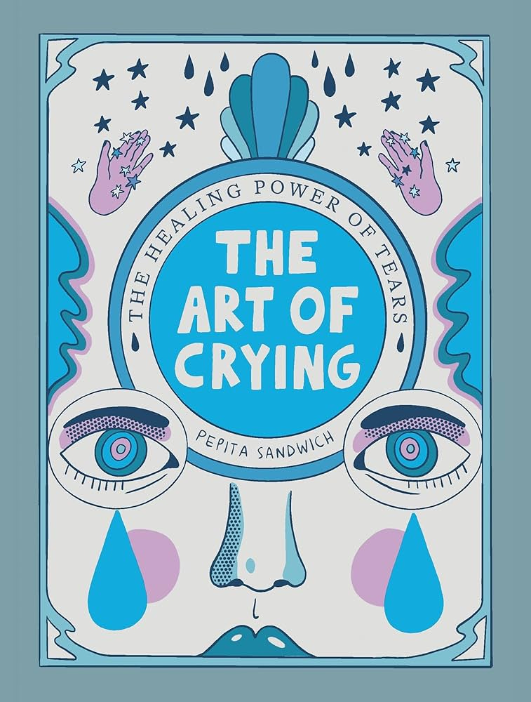 The Art of Crying: The Healing Power of Tears: Sandwich, Pepita: 9780316532556: Books - Amazon.ca The Art of Crying: The Healing Power of Tears: Sandwich, Pepita: 9780316532556: Books - Amazon.ca