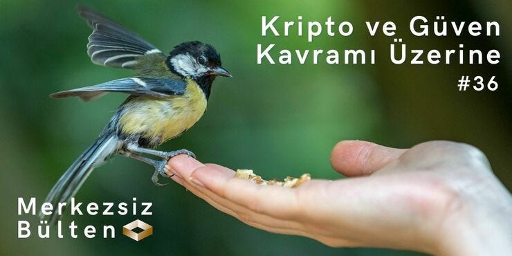 Kripto ve Güven - Merkezsiz Bülten #36