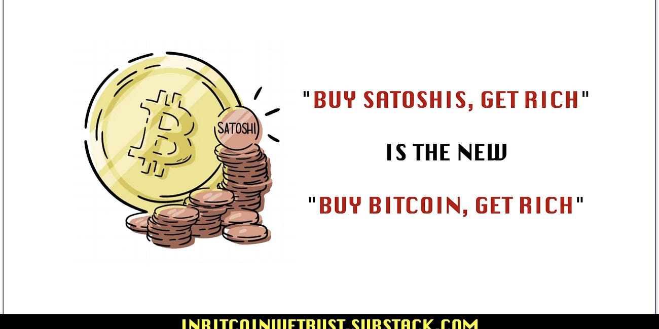 "Buy Satoshis, Get Rich" Is the New "Buy Bitcoin, Get Rich".