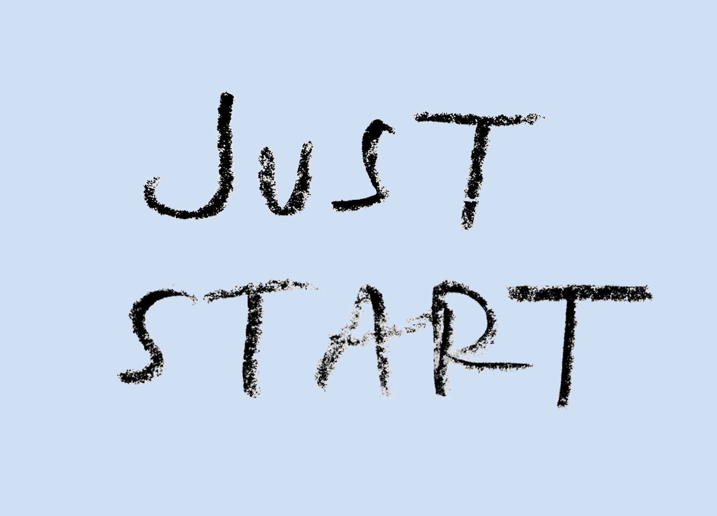 just start