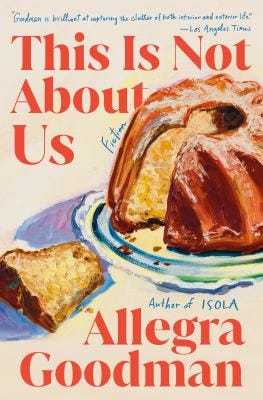 This Is Not About Us: Fiction by Allegra Goodman