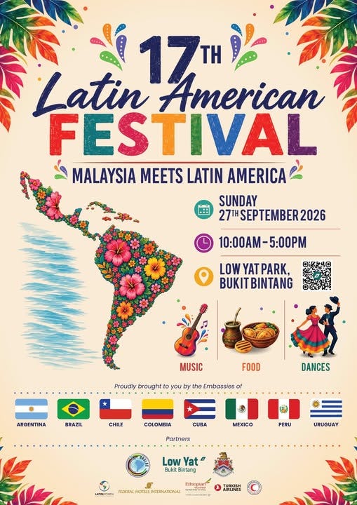 May be an image of text that says 'มุดู 17TH ΤΗ 一 Latin American FESTIVAL MALAYSIA MEETS LATIN AMERICA SUNDAY 27TH SEPTEMBER2026 10:00AM-5:00PM LOW LOWYATPARK, YAT BUKITBINTANG BUKIT MUSIC FOOD Proudly brought to you by the Embassies of * ARGENTINA DANCES BRAZIL CHILE COLOMBIA CUBA MEXICO Partners PERU URUGUAY Low LowYat Yat Bukit Bintang LETMICURU EThioORTL EDERAL.HOTELSIVTERNATONAL AIRLINES TURKISH เลขรษู'