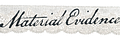 Material Evidence