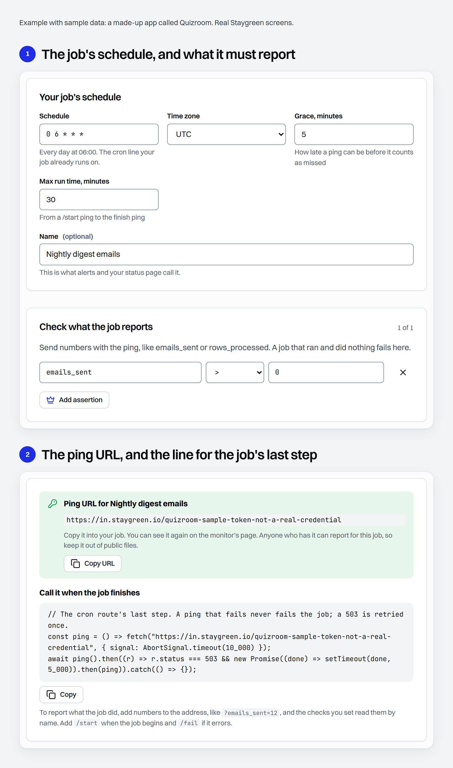 Two Staygreen screens. One: a heartbeat named Nightly digest emails, with the schedule 0 6 * * * read as every day at 06:00, time zone UTC, 5 minutes of grace, a 30-minute max run time, and one check that emails_sent is greater than 0. Two: its ping URL on in.staygreen.io, with a sample token, and the line a Vercel cron route adds as its last step Two Staygreen screens. One: a heartbeat named Nightly digest emails, with the schedule 0 6 * * * read as every day at 06:00, time zone UTC, 5 minutes of grace, a 30-minute max run time, and one check that emails_sent is greater than 0. Two: its ping URL on in.staygreen.io, with a sample token, and the line a Vercel cron route adds as its last step