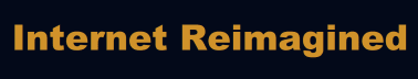 Internet Reimagined