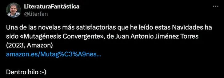 Una de las novelas más satisfactorias que he leído estas Navidades ha sido «Mutagénesis Convergente», de Juan Antonio Jiménez Torres (2023, Amazon) Dentro hilo :-)