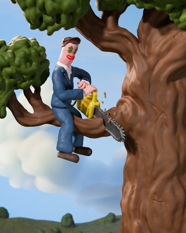 illustration with claymation-style smiling figure with dollar signs for eyes, wearing blue suit, sitting on high tree branch facing trunk and using chainsaw to saw off same branch illustration with claymation-style smiling figure with dollar signs for eyes, wearing blue suit, sitting on high tree branch facing trunk and using chainsaw to saw off same branch