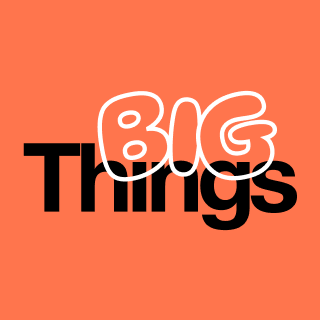 Big Things Podcast