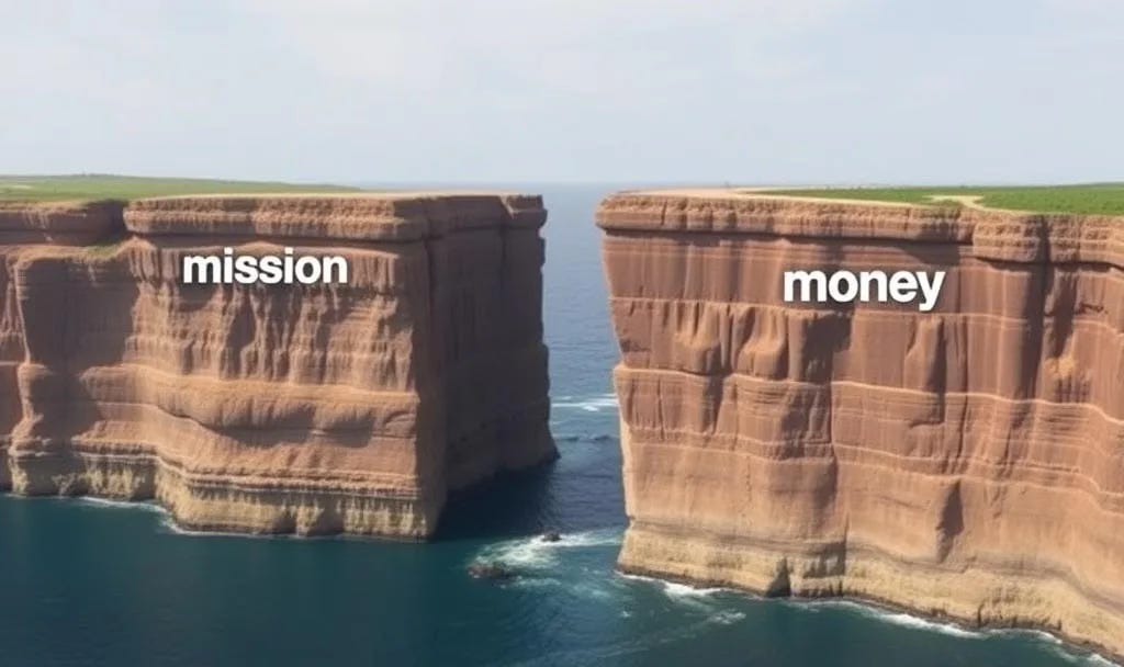 Two tall cliff formations separated by a deep blue channel of water. The left cliff is labeled "mission" and the right cliff is labeled "money," illustrating the gap between organizational purpose and financial sustainability. Two tall cliff formations separated by a deep blue channel of water. The left cliff is labeled "mission" and the right cliff is labeled "money," illustrating the gap between organizational purpose and financial sustainability.