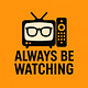 Always Be Watching