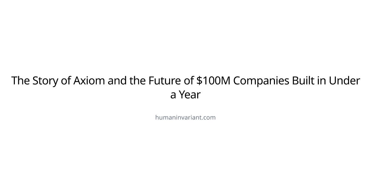The Story of Axiom and the Future of $100M Companies Built in Under a Year