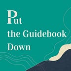 Put the Guidebook Down
