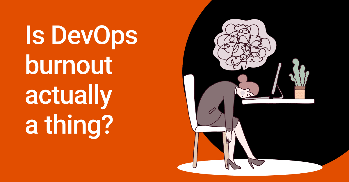 Is DevOps burnout actually a thing?