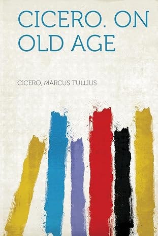 Cicero. on Old Age Cicero. on Old Age