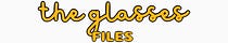 The Glasses Files