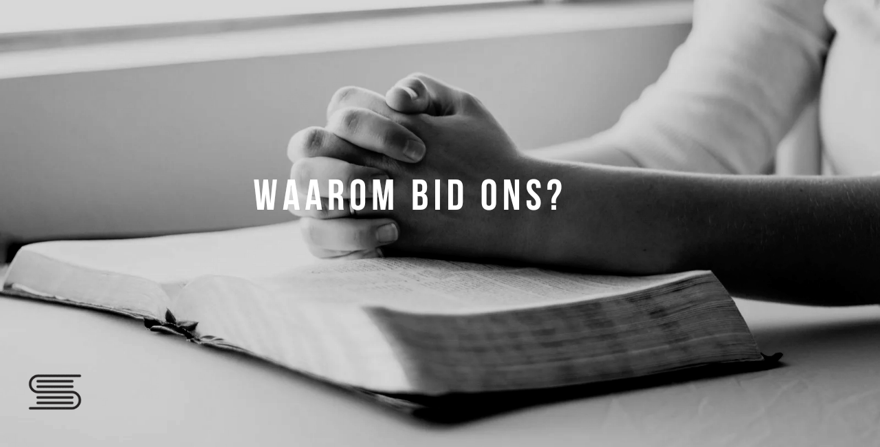 Gebed: Waarom bid ons?