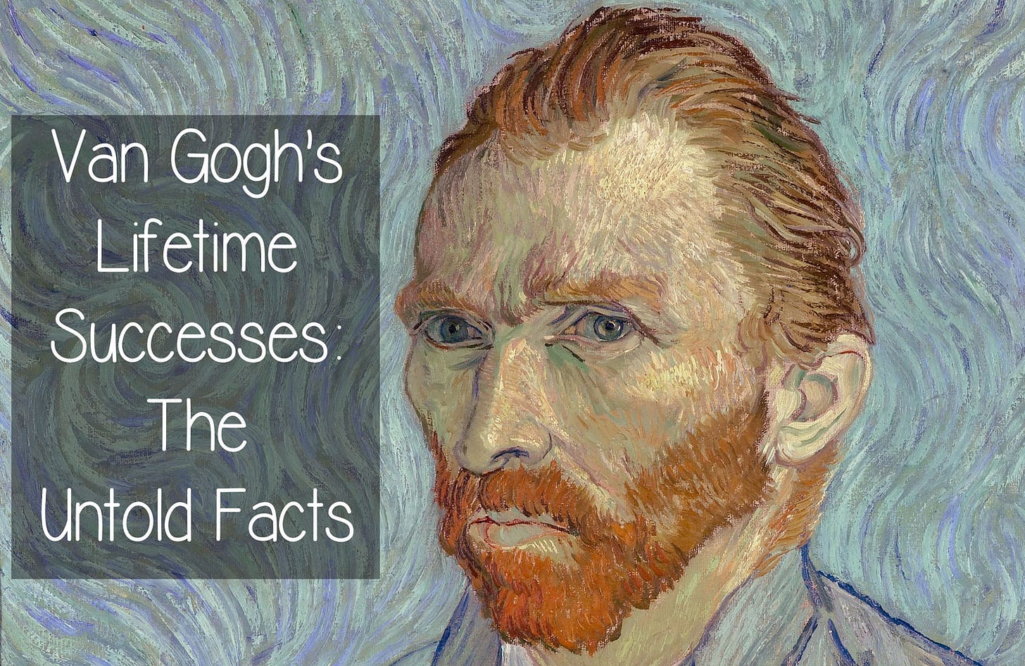 Van Gogh's Lifetime Successes: The Untold Facts