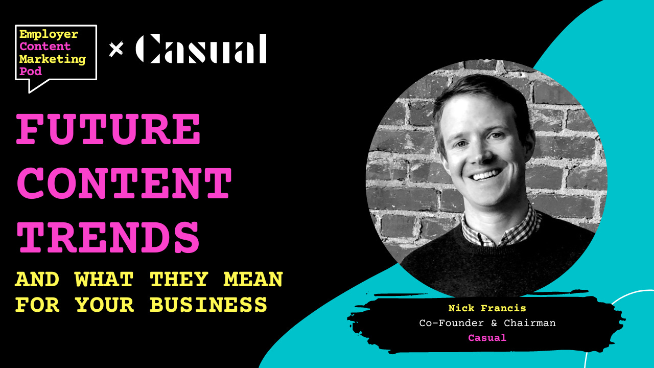 🔮🎬 E68 & 69 - Future Content Trends: What they mean for your employer brand, with Nick Francis at Casual 🔮🎬 E68 & 69 - Future Content Trends: What they mean for your employer brand, with Nick Francis at Casual