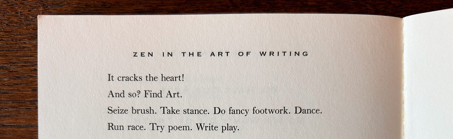 It cracks the heart! And so? Find Art. Seize brush. Take stance. Do fancy footwork. Dance. Run race. Try poem. Write play. It cracks the heart! And so? Find Art. Seize brush. Take stance. Do fancy footwork. Dance. Run race. Try poem. Write play.