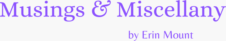 Musings & Miscellany by Erin Mount
