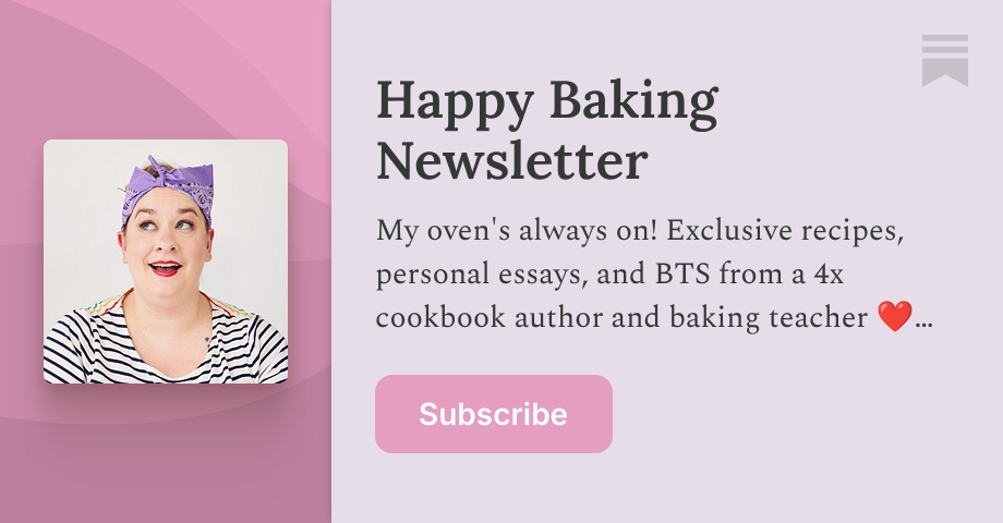 Happy Baking Newsletter | Erin Jeanne McDowell | Substack