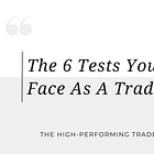 The 6 Tests You'll Face As A Trader