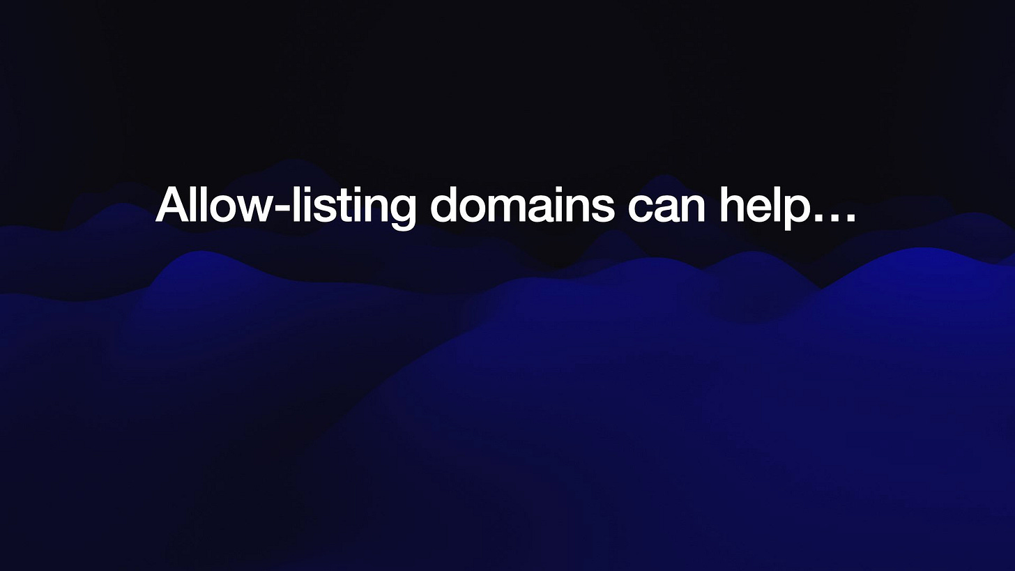 Allow-listing domains can help...
