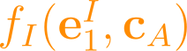 f_I(\mathbf{e}_1^I, \mathbf{c}_A)
