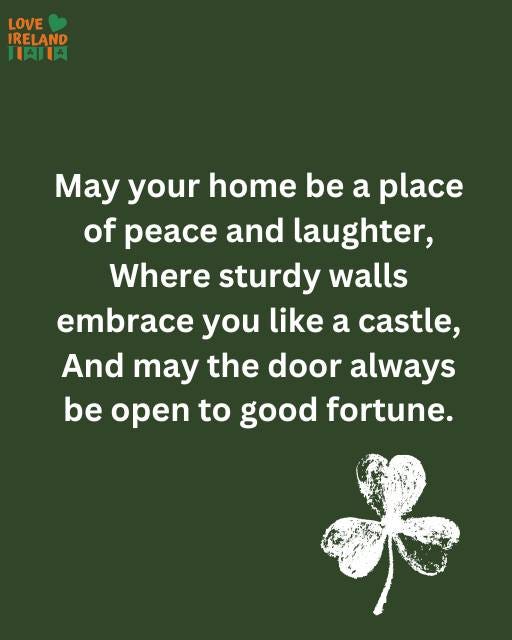 May be an image of text that says "LOVE IRELAND 口内肉 May your home be a place of peace and laughter, Where sturdy walls embrace you like a castle, And may the door always be open to good fortune."