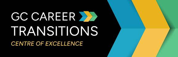 A banner with the the colours black, blue, yellow, green and the text “The GC Career Transitions Centre of Excellence”. A banner with the the colours black, blue, yellow, green and the text “The GC Career Transitions Centre of Excellence”.