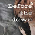Before the dawn