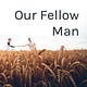 Our Fellow Man Newsletter