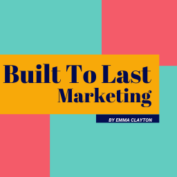Built To Last Marketing by Emma Clayton
