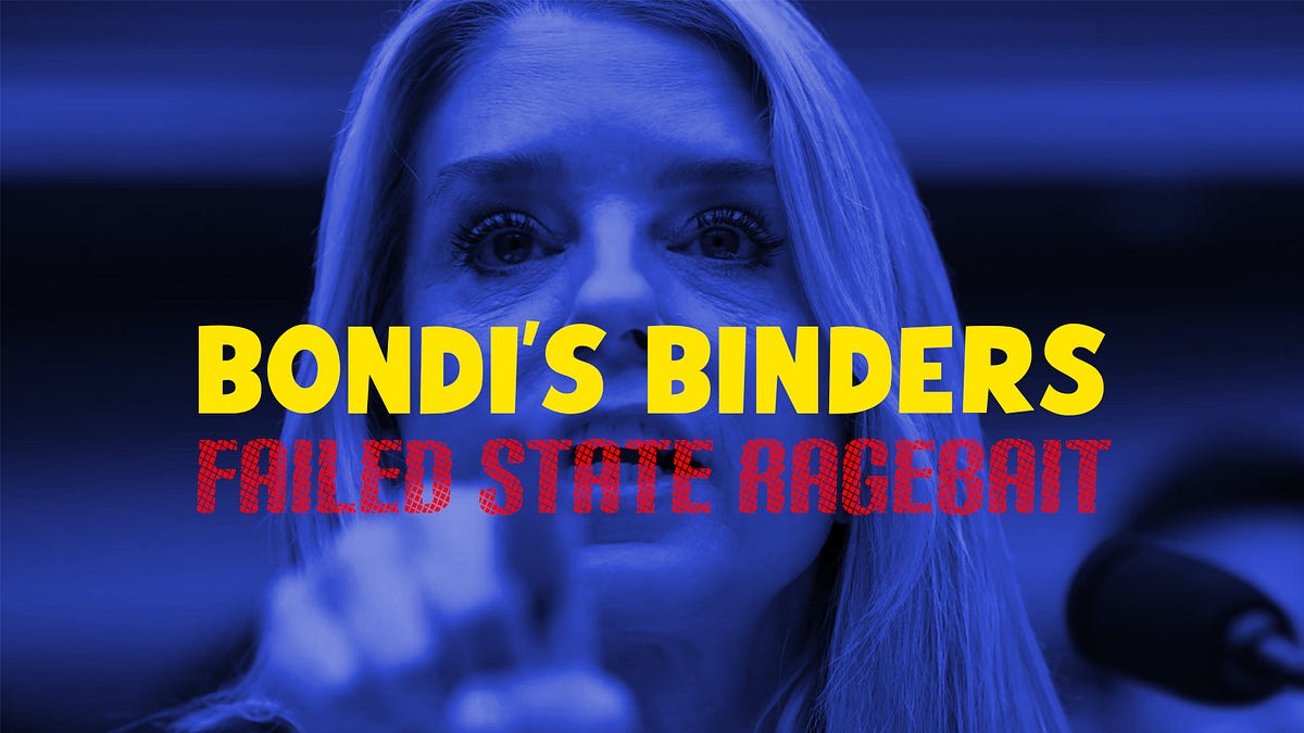 Bondi’s Binders: Failed State Ragebait