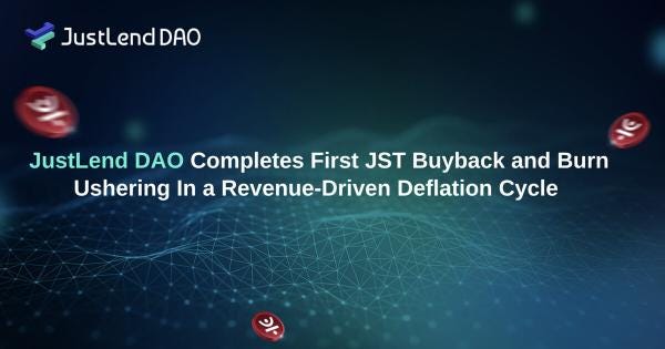 JustLend DAO Completes First JST Buyback and Burn, Ushering In a Revenue-Driven Deflation Cycle