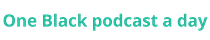 One Black podcast a day