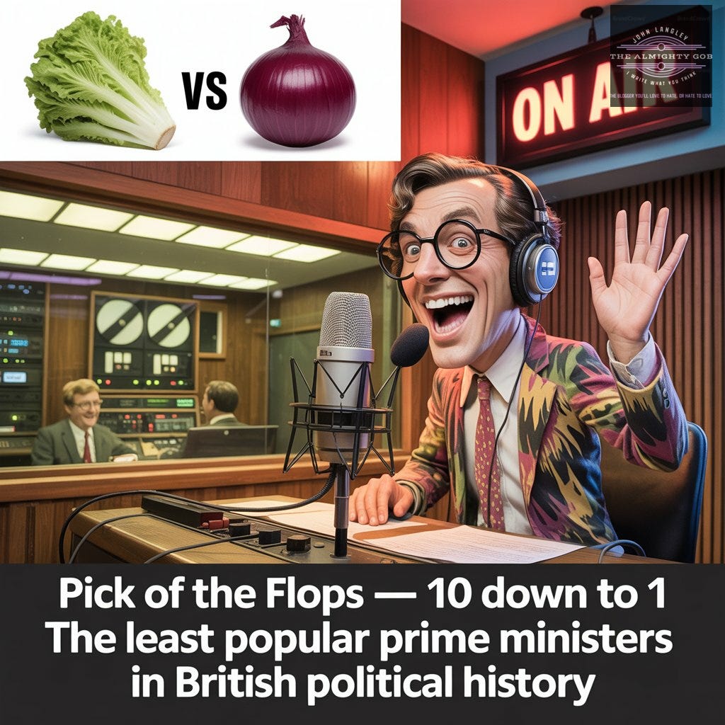 Alan Freeman caricature in a vintage BBC radio studio announcing Pick of the Flops — the official UK Prime Minister unpopularity chart ranking every Prime Minister from James Callaghan to Keir Starmer by Ipsos Political Monitor net satisfaction ratings — featuring the lettuce versus the onion — written by John Langley for The Almighty Gob, Bristol's independent publication — thealmightygob.com Alan Freeman caricature in a vintage BBC radio studio announcing Pick of the Flops — the official UK Prime Minister unpopularity chart ranking every Prime Minister from James Callaghan to Keir Starmer by Ipsos Political Monitor net satisfaction ratings — featuring the lettuce versus the onion — written by John Langley for The Almighty Gob, Bristol's independent publication — thealmightygob.com
