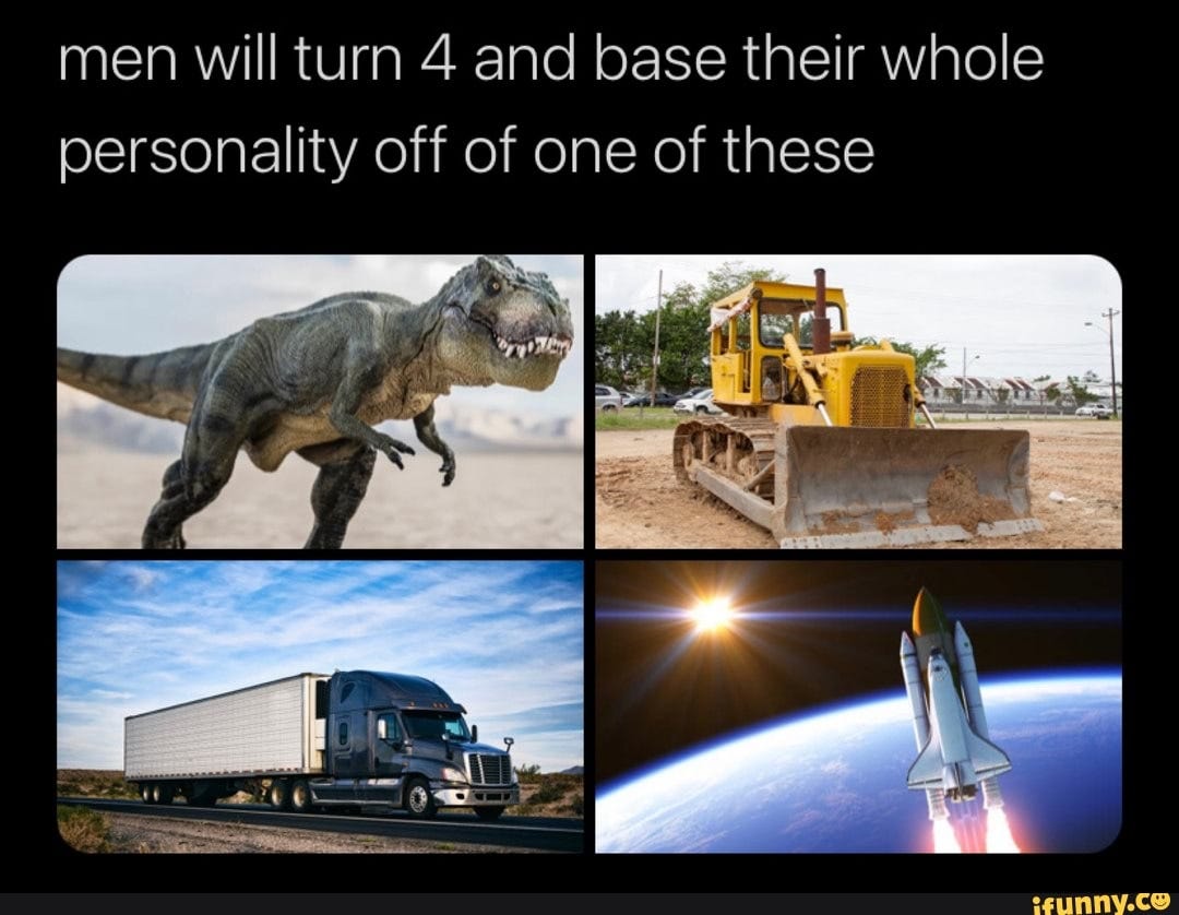Men will turn 4 and base their whole personality off of one of these ...