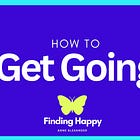 Just GET GOING