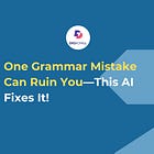 One Grammar Mistake Can Ruin You—This AI Fixes It!