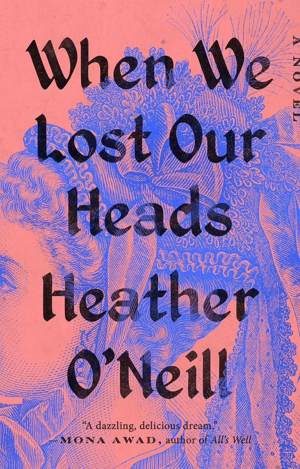 When We Lost Our Heads: A Novel: O'Neill, Heather: 9780593422915 ...