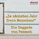 Die Haggada || Nächstes Jahr freie Menschen!