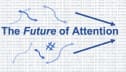 The Future of Attention