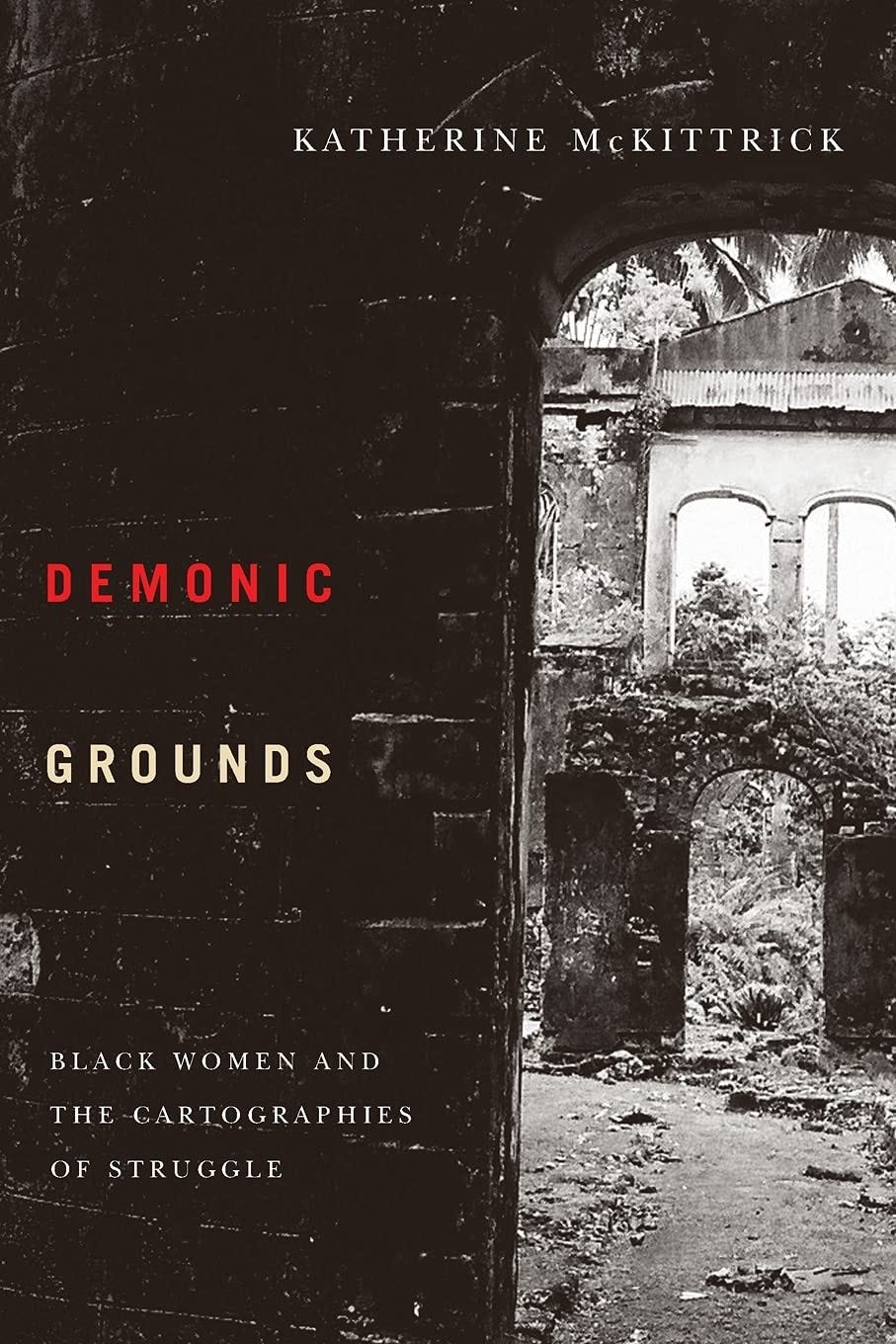 Demonic Grounds: Black Women And The Cartographies Of Struggle: McKittrick,  Katherine: 9780816647026: Amazon.com: Books