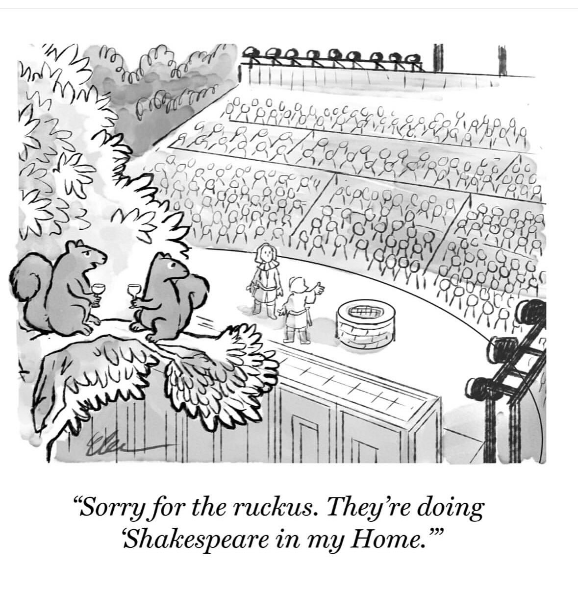 Squirrel: “Sorry for the ruckus. They’re doing ‘Shakespeare in my Home.’”