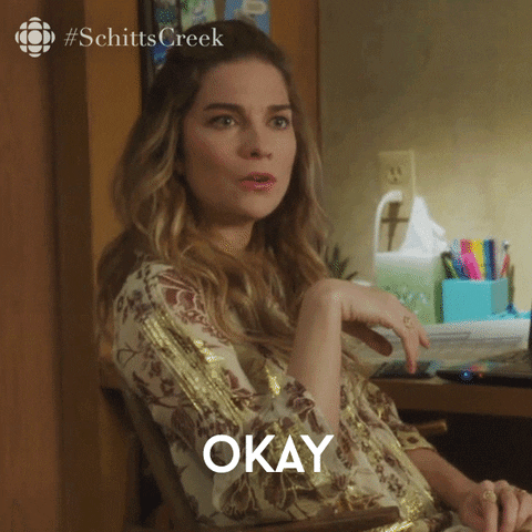 Alexis on Schitts Creek: Okay, that's very rude.
