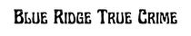 Blue Ridge True Crime