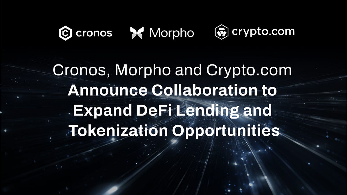 Cronos, Morpho and Crypto.com Announce Collaboration to Expand DeFi Lending  and Tokenization Opportunities