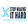 Stop Making It Hard